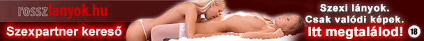 Rosszlanyok.hu - A szexpartner keres�. T�bb sz�z igazi szexpartner keres� l�ny!!! CSAK VAL�DI K�PEK, vide�k!!!