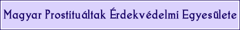 Magyar Prostitu�ltak �rdekv�delmi Egyes�lete